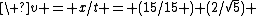 \ v = x/t = (15/15 ) (2/sqrt{5}) 