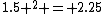 1.5 ^{2} = 2.25