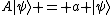 A|\psi\rangle = a |\psi\rangle