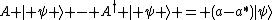 A | \psi \rangle - A^\dag | \psi \rangle = (a-a^*)|\psi\rangle