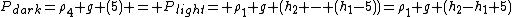 P_{dark}=\rho_4 g (5) = P_{light}= \rho_1 g (h_2 - (h_1-5))=\rho_1 g (h_2-h_1+5)