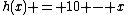 h(x) = 10 - x