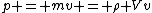 p = mv = \rho Vv