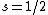 s=1/2