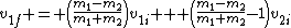 v_{1f} = \left(\frac{m_1-m_2}{m_1+m_2}\right)v_{1i} + \left(\frac{m_1-m_2}{m_1+m_2}-1\right)v_{2i}