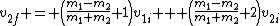 v_{2f} = \left(\frac{m_1-m_2}{m_1+m_2}+1\right)v_{1i} + \left(\frac{m_1-m_2}{m_1+m_2}+2\right)v_{2i}